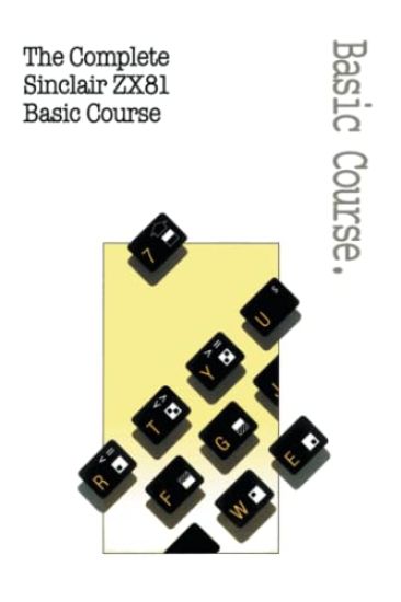The Complete Sinclair ZX81 Basic Course