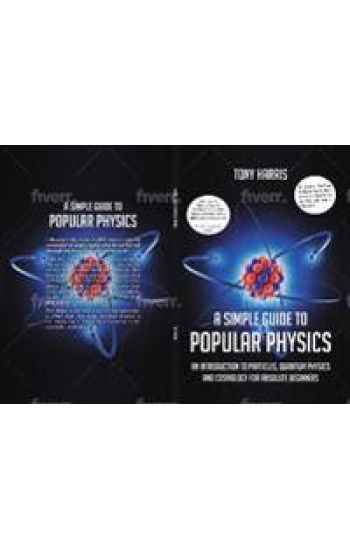 A SIMPLE GUIDE TO POPULAR PHYSICS (COLOUR EDITION)