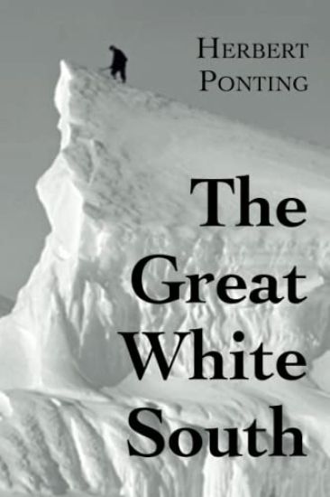 The Great White South, or With Scott in the Antarctic