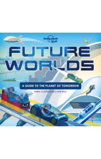 Lonely Planet Kids Future Worlds