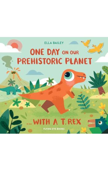 One Day on Our Prehistoric Planet... with a T. Rex (Library Edition)