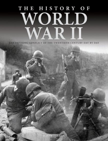 The History of World War II: The Defining Conflict of the 20th Century Day-By-Day