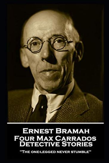 Ernest Bramah - Four Max Carrados Detective Stories: "The one-legged never stumble''
