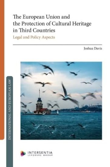 The European Union and the Protection of Cultural Heritage in Third Countries: Legal and Policy Aspects