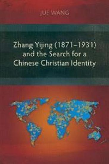 Zhang Yijing (1871–1931) and the Search for a Chinese Christian Identity