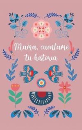 Mamá, cuéntame tu historia