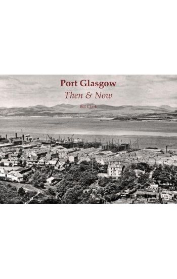 Port Glasgow Then & Now