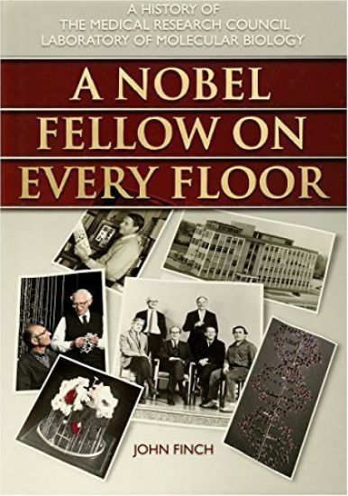 A Nobel Fellow on Every Floor: A History of the Medical Research Council Laboratory of Molecular Biology