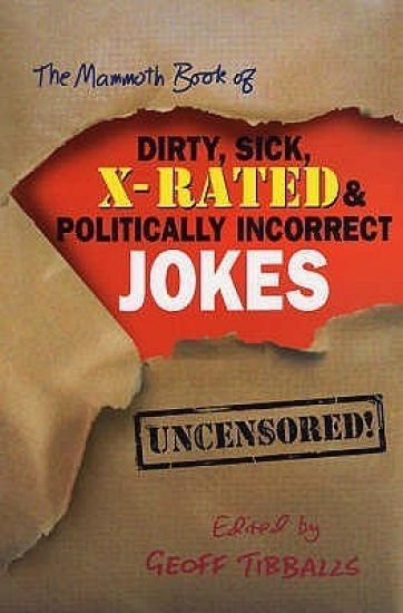 Mammoth Book of Dirty, Sick, X-Rated and Politically Incorrect Jokes