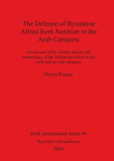 The Defence of Byzantine Africa from Justinian to the Arab Conquest