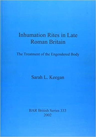 Inhumation Rites in Late Roman Britain: The Treatment of the Engendered Body