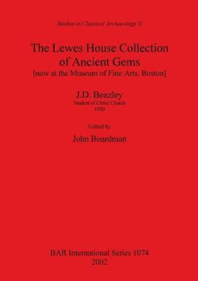The Lewes House Collection of Ancient Gems [now at the Museum of Fine Arts Boston] by J.D. Beazley Student of Christ Church 1920