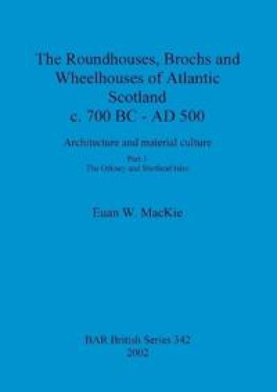 The roundhouses, brochs and wheelhouses of Atlantic Scotland c. 700 BC - AD 500