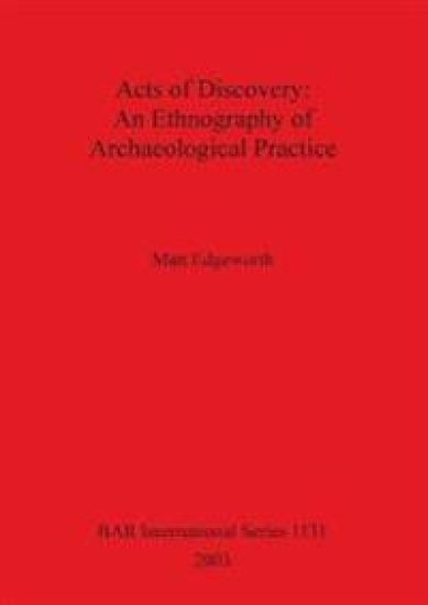 Acts of Discovery: An Ethnography of Archaeological Practice