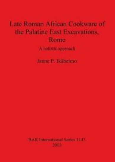 Late Roman African Cookware of the Palatine East Excavations Rome