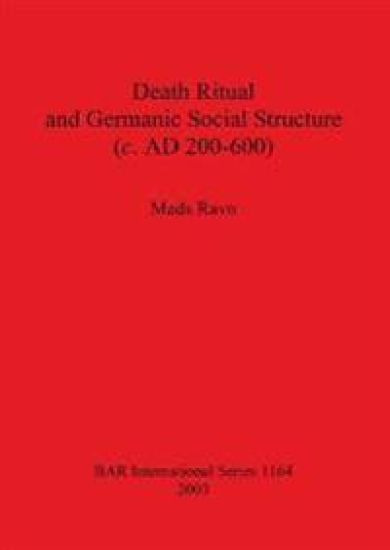 Death Ritual and Germanic Social Structure (c. AD 200-600)
