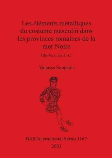 Les éléments métalliques du costume masculin dans les provinces romaines de la mer Noire IIIe-Ve s. ap. J.-C.