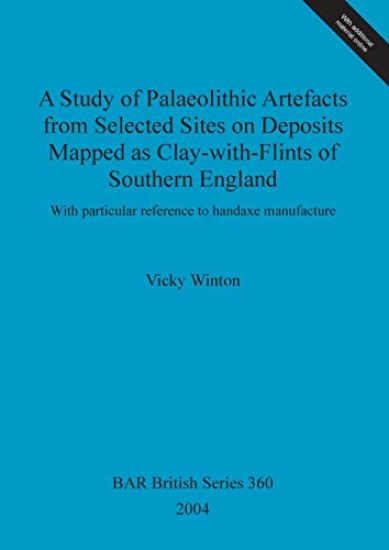 A study of Palaeolithic artefacts from selected sites on deposits mapped as clay-with-flints of southern England