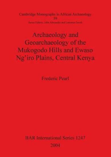 Archaeology and Geoarchaeology of the Mukogodo Hills and Ewaso Ng'iro Plains Central Kenya