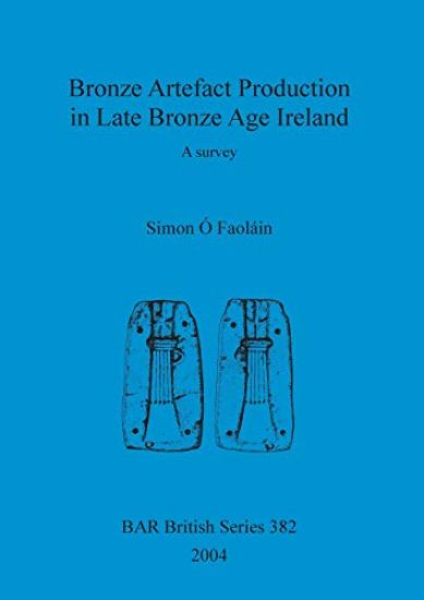 Bronze artefact production in late Bronze Age Ireland