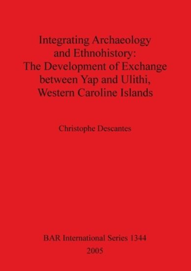 Integrating Archaeology and Ethnohistory: The Development of Exchange Between Yap and Ulithi Western Caroline Islands