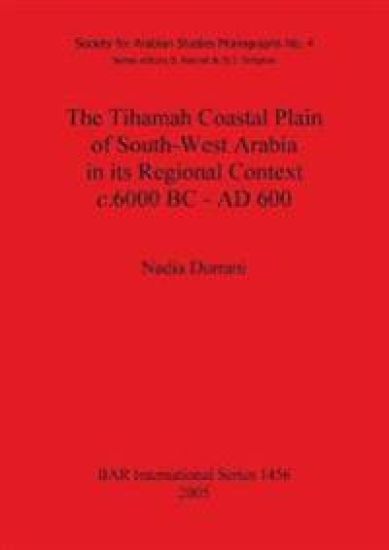 The Tihamah Coastal Plain of South-West Arabia in its Regional Context c. 6000 BC - AD 600