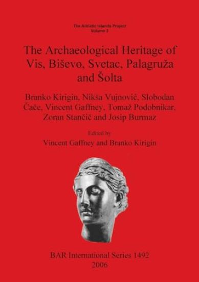 The Adriatic Islands Project. Volume 3. The Archaeological Heritage of Vis Bisevo Svetac Palagruza and Solta