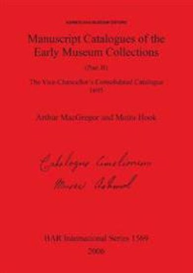 Ashmolean Museum - Manuscript Catalogues of the Early Museum Collections (Part II). The Vice-Chancellor's Consolidated Catalogue 1695