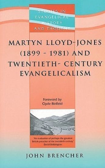 Martyn Lloyd-Jones (1899-1981) and Twentieth-Century Evangelicalism