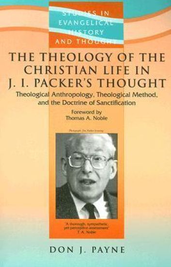 The Theology of the Christian Life in J I Packer's Thought