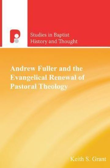 Andrew Fuller and the Evangelical Renewal of Pastoral Theology