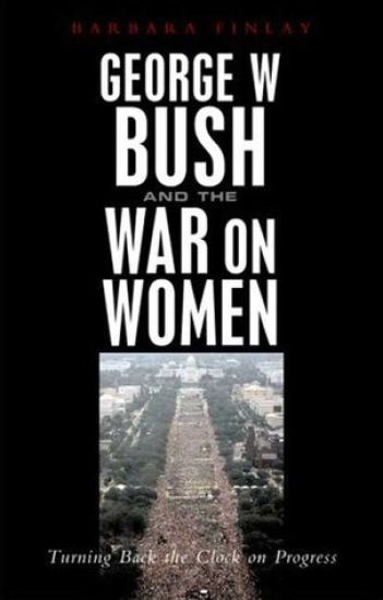 George W. Bush and the War on Women