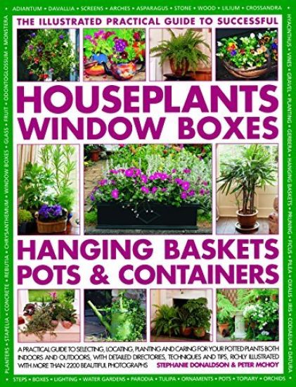 Successful Houseplants, Window Boxes, Hanging Baskets, Pots & Containers, The Illustrated Practical Guide to