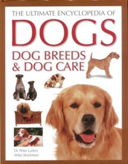 The Ultimate Encyclopedia of Dogs, Dog Breeds & Dog Care