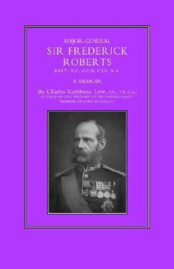 Major-General Sir Frederick S. Roberts Bart VC GCB CIE RA