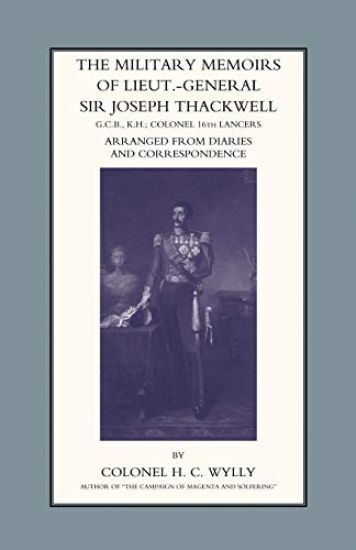 Military Memoirs of Lt.-Gen. Sir Joseph Thackwell GCB, KH Colonel 16th Lancers