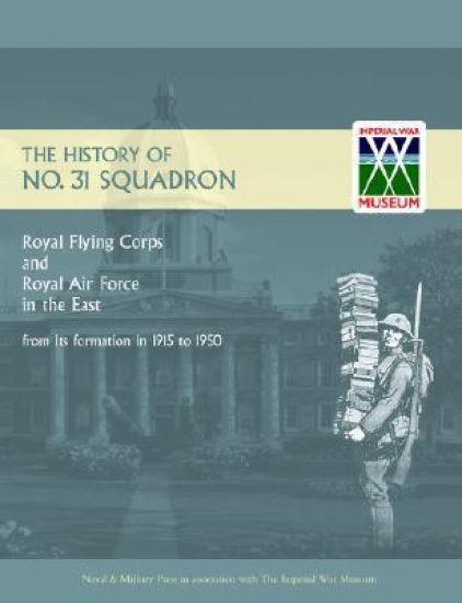 History of No.31 Squadron Royal Flying Corps and Royal Air Force in the East from Its Formation in 1915 to 1950
