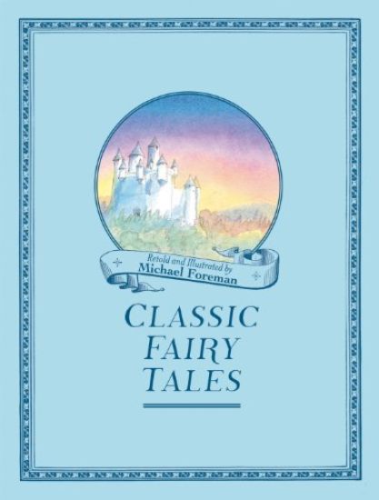 Michael Foreman's Classic Fairy Tales