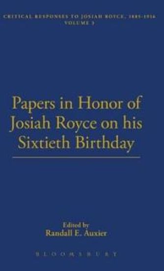 Papers In Honor Of Josiah Royce on His Sixtieth Birthday