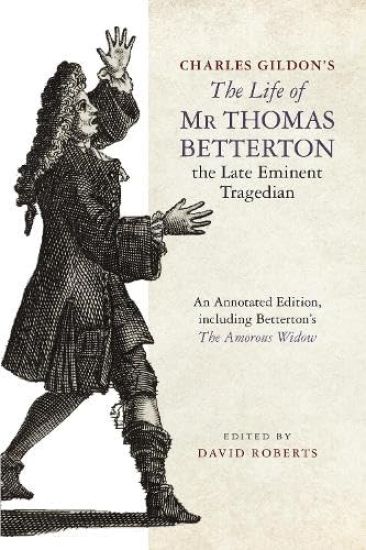 Charles Gildon’s The Life of Mr Thomas Betterton, the Late Eminent Tragedian