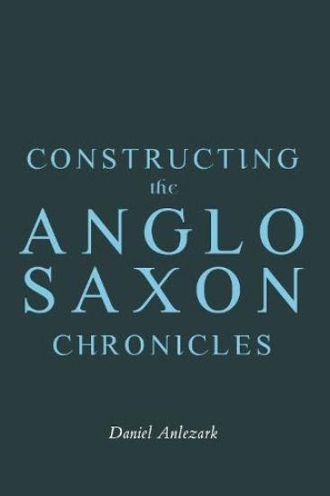 Constructing the Anglo-Saxon Chronicles