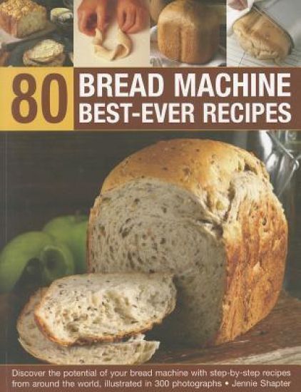 80 Bread Machine Best-ever Recipes