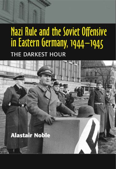 Nazi Rule and the Soviet Offensive in Eastern Germany, 1944-1945