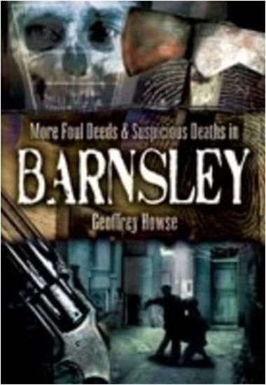 More Foul Deeds and Suspicious Deaths in Barnsley