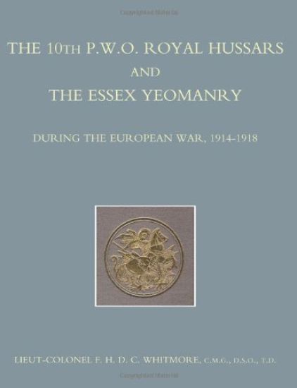 The 10th (P.W.O.) Royal Hussars and the Essex Yeomanry During the European War, 1914-1918