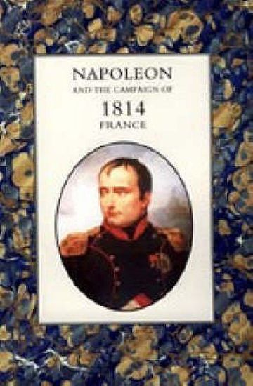 Napoleon and the Campaign of 1814 - France