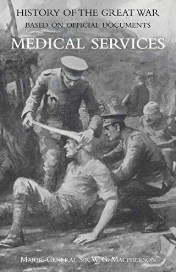 Medical (Campaign) Services Vol 2(official History of the Great War Based on Official Documents)