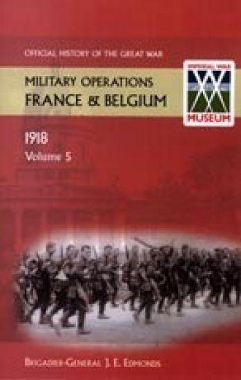 France and Belgium 1918. Vol V. 26th September - 11th November. the Advance to Victory. Official History of the Great War.