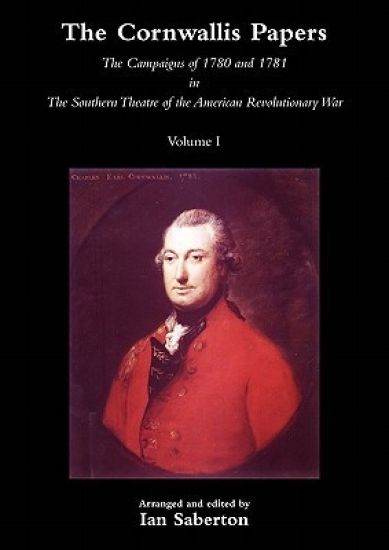 CORNWALLIS PAPERSThe Campaigns of 1780 and 1781 in The Southern Theatre of the American Revolutionary War Vol 1