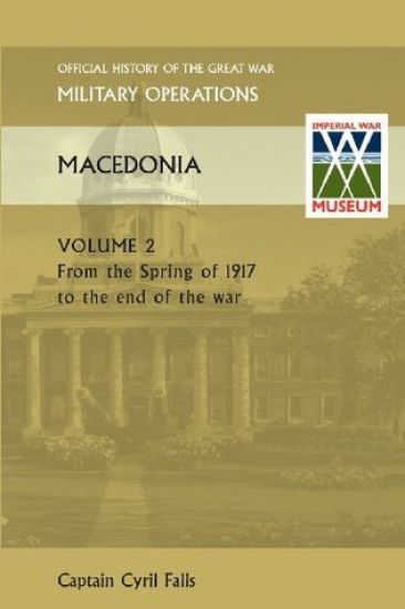 MACEDONIA VOL II. From the Spring of 1917 to the end of the war. OFFICIAL HISTORY OF THE GREAT WAR OTHER THEATRES